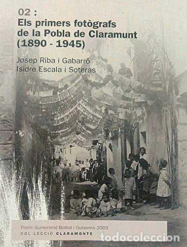 Libros de segunda mano: Els primers fot&ograve;grafs de la pobla de claramunt (1890-1945) - Josep Riba i Gabarr&oacute; - Ajuntament de la