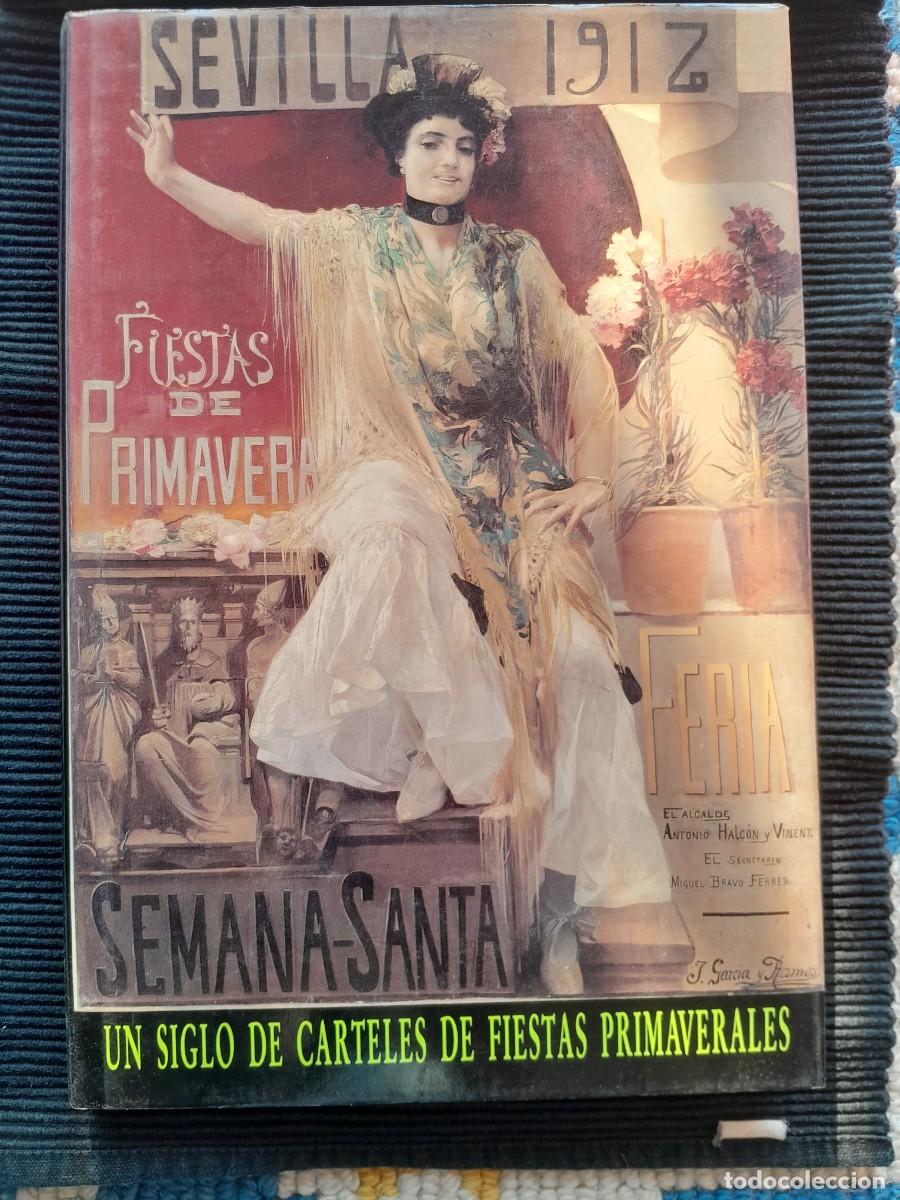 Libros de segunda mano: UN SIGLO DE CARTELES DE FIESTAS PRIMAVERALES. SEVILLA 1993