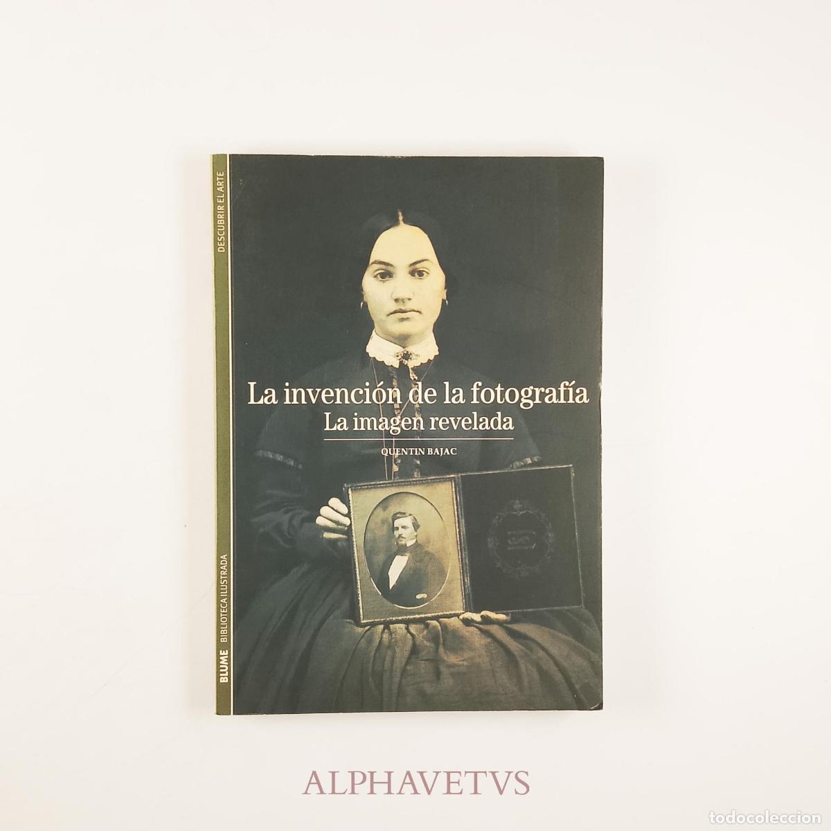 Libros de segunda mano: La Invenci&oacute;n de la fotograf&iacute;a. La imagen revelada - Bajac, Quentin