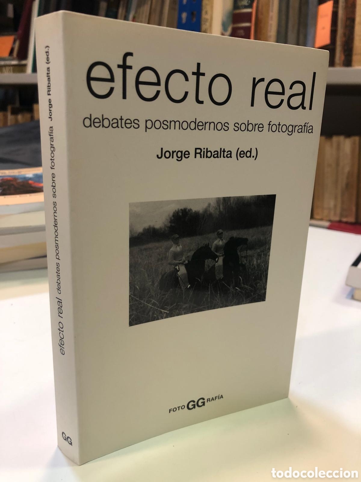 Second hand books: Efecto real. Debates posmodernos sobre fotograf&iacute;a - Jorge Ribalta (Ed.)