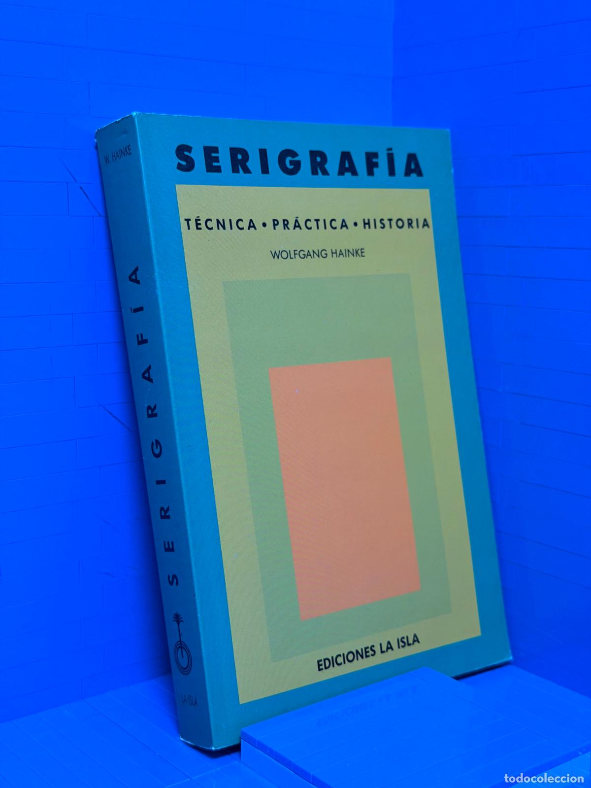 Libros de segunda mano: SERIGRAFIA - TECNICA &middot; PRACTICA &middot; HISTORIA &ndash; ED. EDICIONES LA ISLA &ndash; 1990 &ndash; WOLFGANG HAINKE