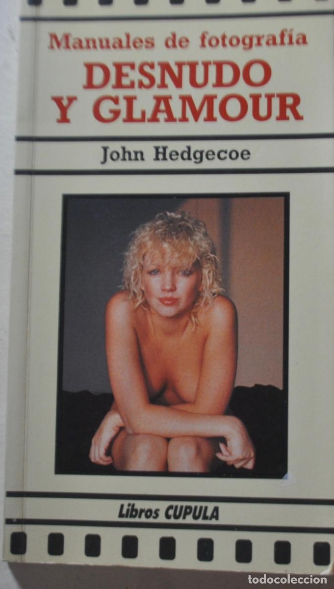 Libros de segunda mano: JOHN HEDGECOE . Manueles de fotograf&iacute;a . DESNUDO Y GLAMOUR .