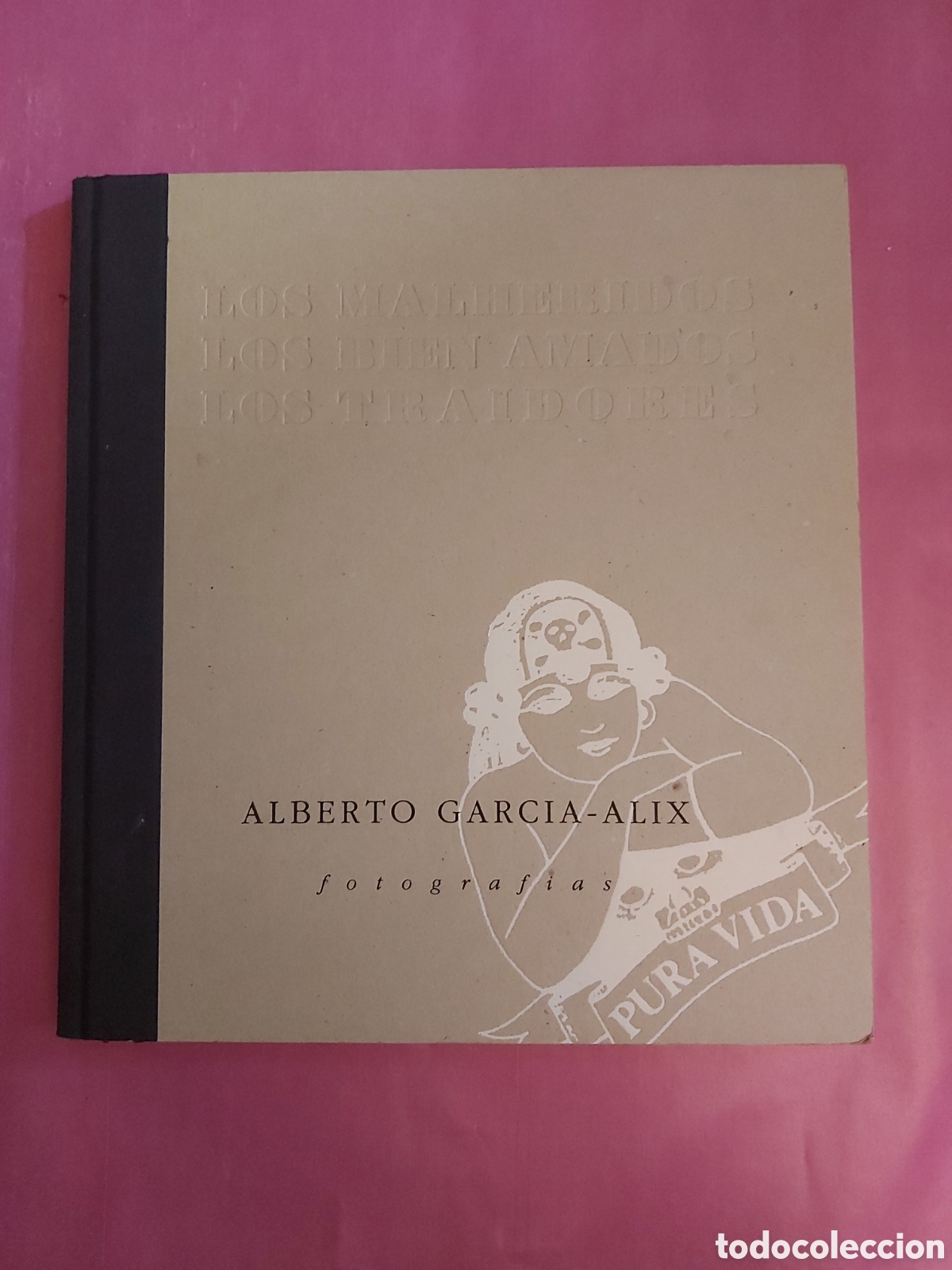 Libros de segunda mano: LOS MALHERIDOS LOS BIEN AMADOS LOS TRAIDORES ALBERTO GARC&Iacute;A ALIX FOTOGR&Aacute;FIAS 1993