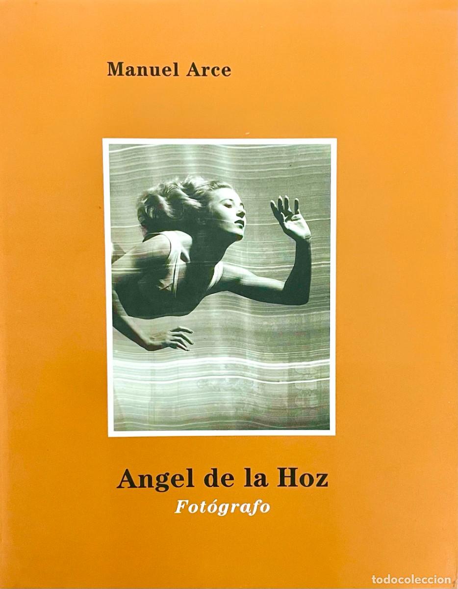 Libros de segunda mano: &Aacute;NGEL DE LA HOZ. FOT&Oacute;GRAFO. Manuel Arce. Santander (Cantabria). EDICION TAPA DURA CON SOBRECUBIERTAS