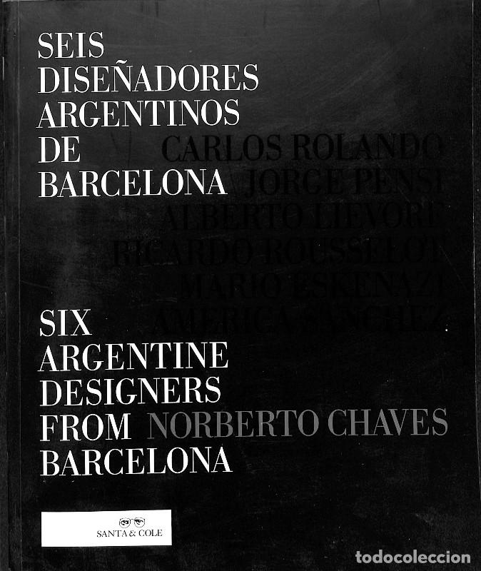 Libros de segunda mano: Seis dise&ntilde;adores argentinos de barcelona - Norberto Chaves - Santa & Cole - Contempor&aacute;neos, N&ordm; 5