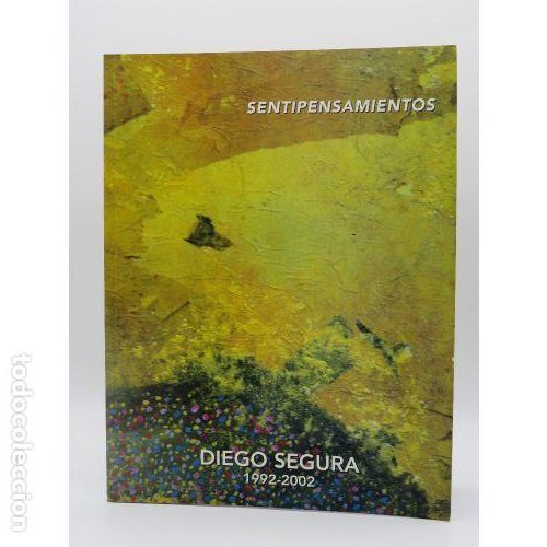 Gebrauchte B&uuml;cher: DIEGO SEGURA 1992-2002 SENTIPENSAMIENTOS - MUSEO de CEUTA - MUSEO de CEUTA - Sin Especificar