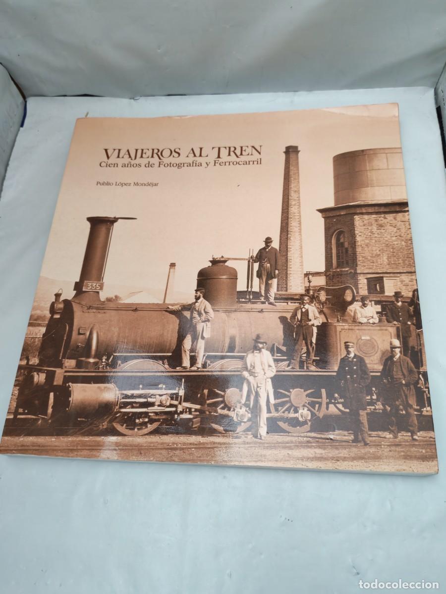 Second hand books: Viajeros al tren: Cien a&ntilde;os de fotograf&iacute;a y ferrocarril por Publio L&oacute;pez Mond&eacute;jar, Tomo I