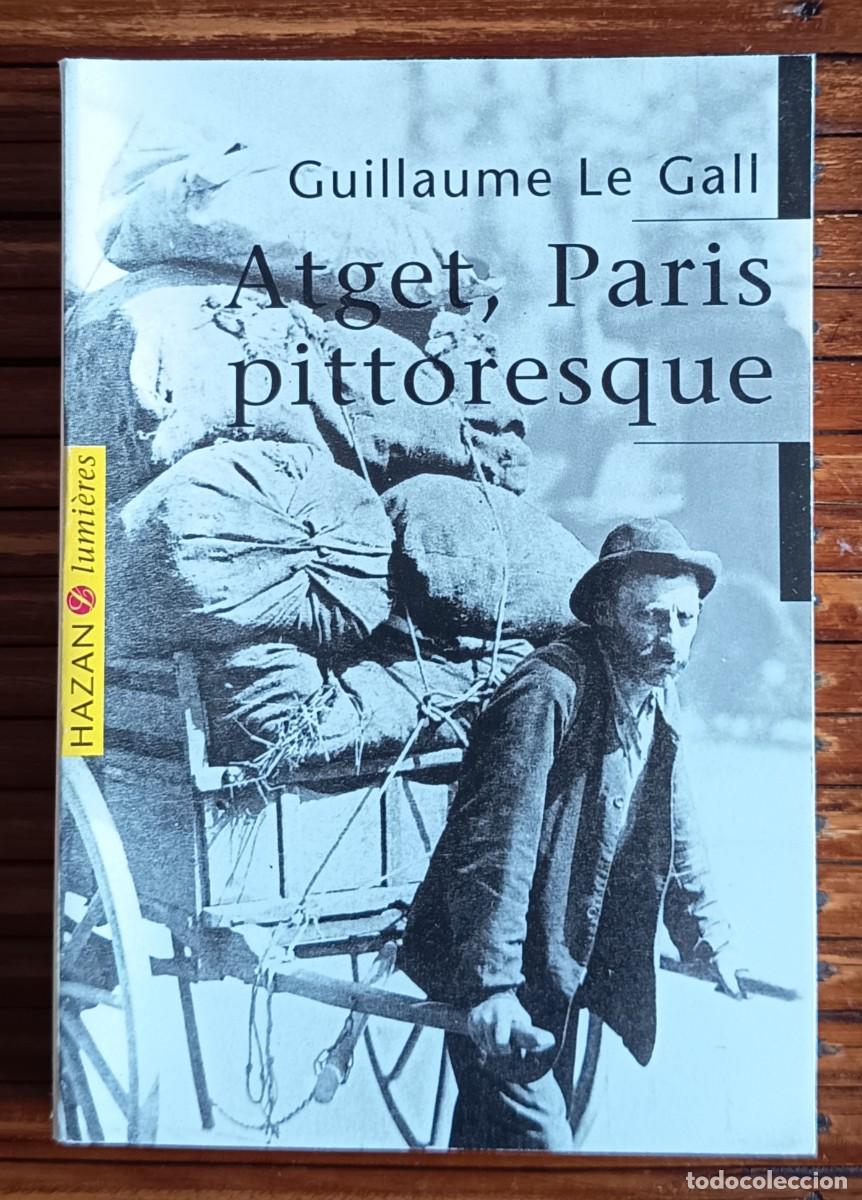 Libros de segunda mano: GUILLAUME LE GALL. ATGET, PAR&Iacute;S PINTORESCO (TEXTO EN FRANC&Eacute;S). FOTOGRAF&Iacute;A.