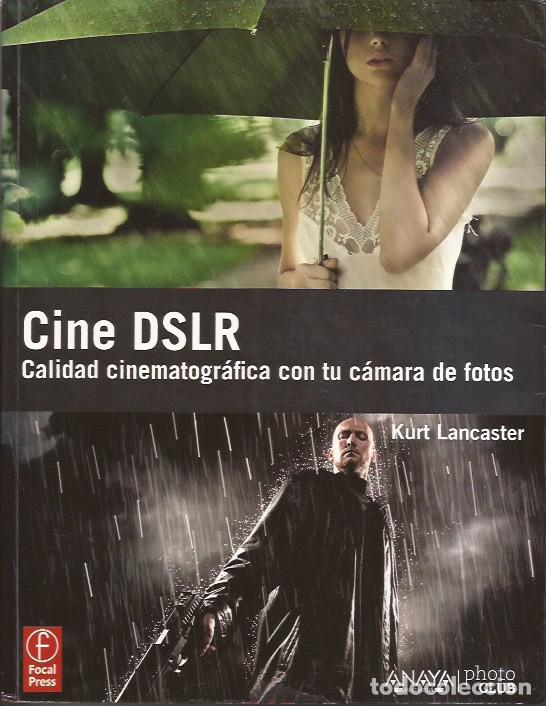Libros de segunda mano: LIBRO CINE DSLR CALIDAD CINEMATOGR&Aacute;FICA CON TU C&Aacute;MARA DE FOTOS KURT LANCASTER EDIT. ANAYA