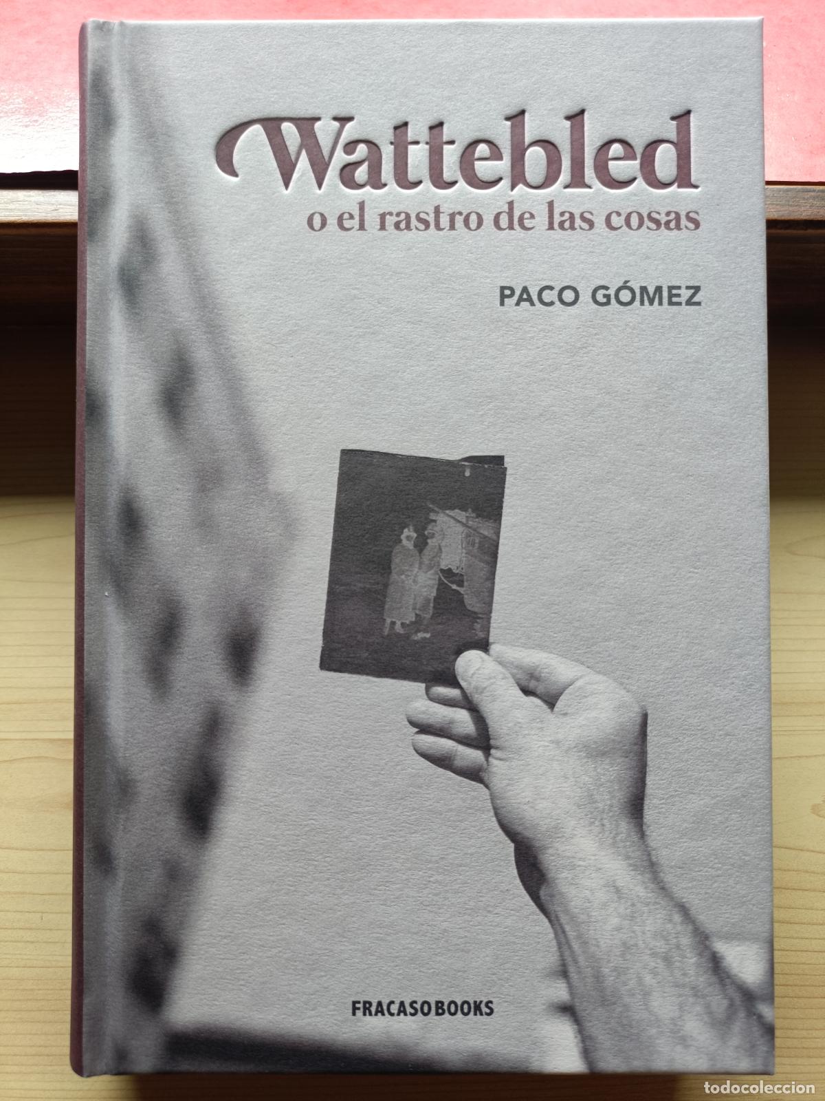 Libros de segunda mano: Wattebled o El Rastro de las Cosas. Paco G&oacute;mez. Dedicado.