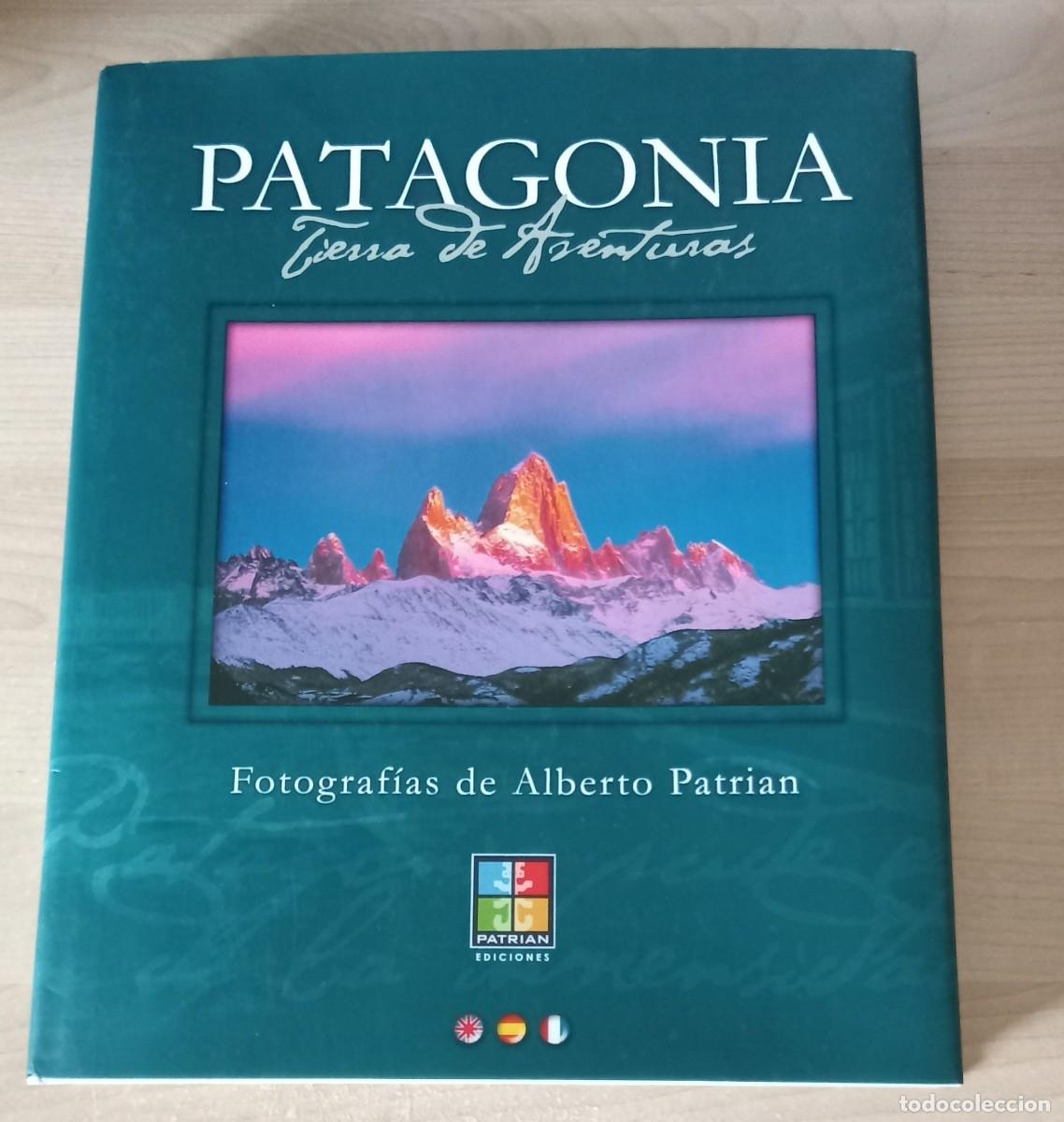 Libros de segunda mano: PATAGONIA. Tierra de Aventuras.. Alberto Patrian.. 1&ordm; edicion noviembre 2005.. Buenos Aires
