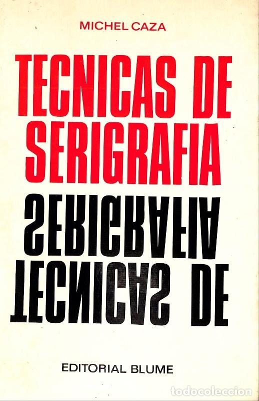 Libros de segunda mano: T&eacute;cnicas de Serigraf&iacute;a - Michel Caza - Editorial Blume - Barcelona 1963, 1&ordf; ed. - Trad. Julio P&eacute;rez-