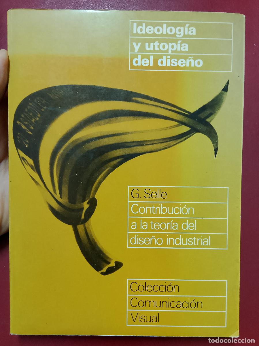Libros de segunda mano: Gert Selle: Ideolog&iacute;a y utop&iacute;a del dise&ntilde;o. Contribuci&oacute;n a la teor&iacute;a del dise&ntilde;o industrial