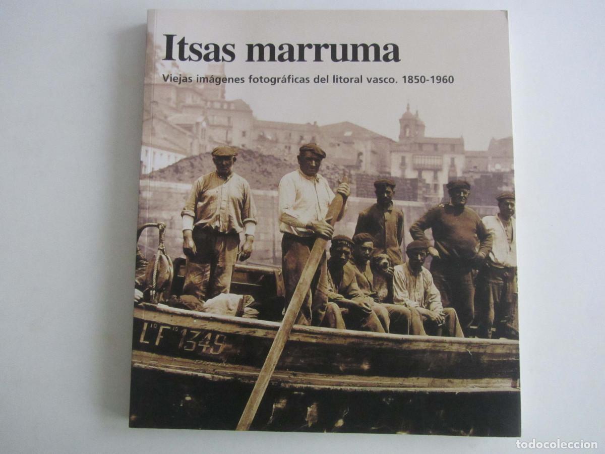 Second hand books: Itsas marruma. Viejas im&aacute;genes fotogr&aacute;ficas del litoral vasco. 1850-1960. Jos&eacute; Unsain
