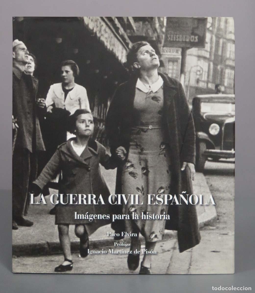 Libros de segunda mano: La Guerra Civil Espa&ntilde;ola: im&aacute;genes para la historia - Paco Elvira - Ignacio Mart&iacute;nez de Pis&oacute;n - Lunw