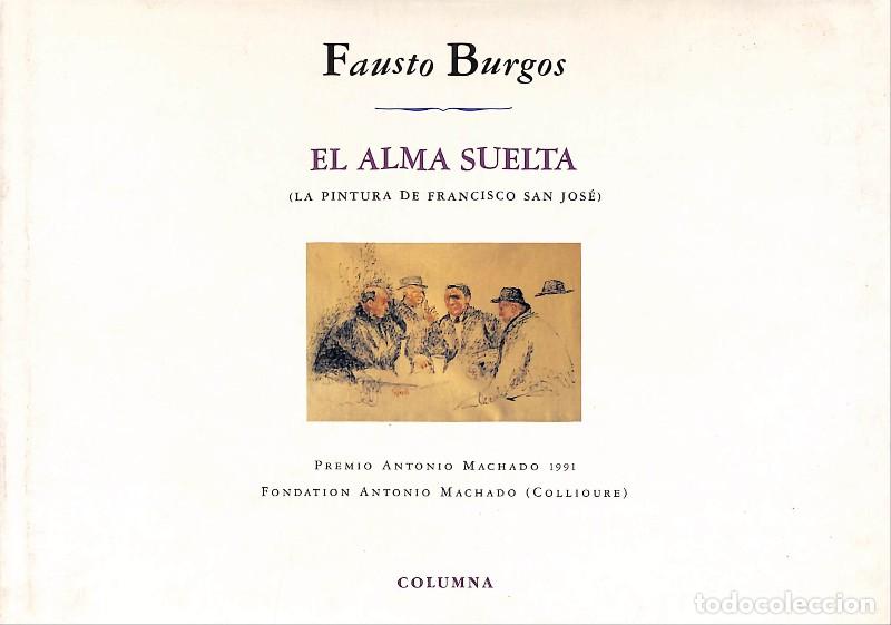 Libros de segunda mano: El Alma Suelta: La pintura de Francisco San Jos&eacute; - Fausto Burgos - Editorial Columna - Barcelona