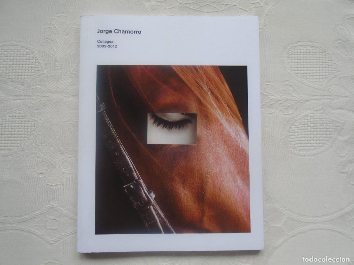 Libros de segunda mano: JORGE CHAMORRO. COLLAGES 2009-2012. 2013. PRIMERA EDICI&Oacute;N.