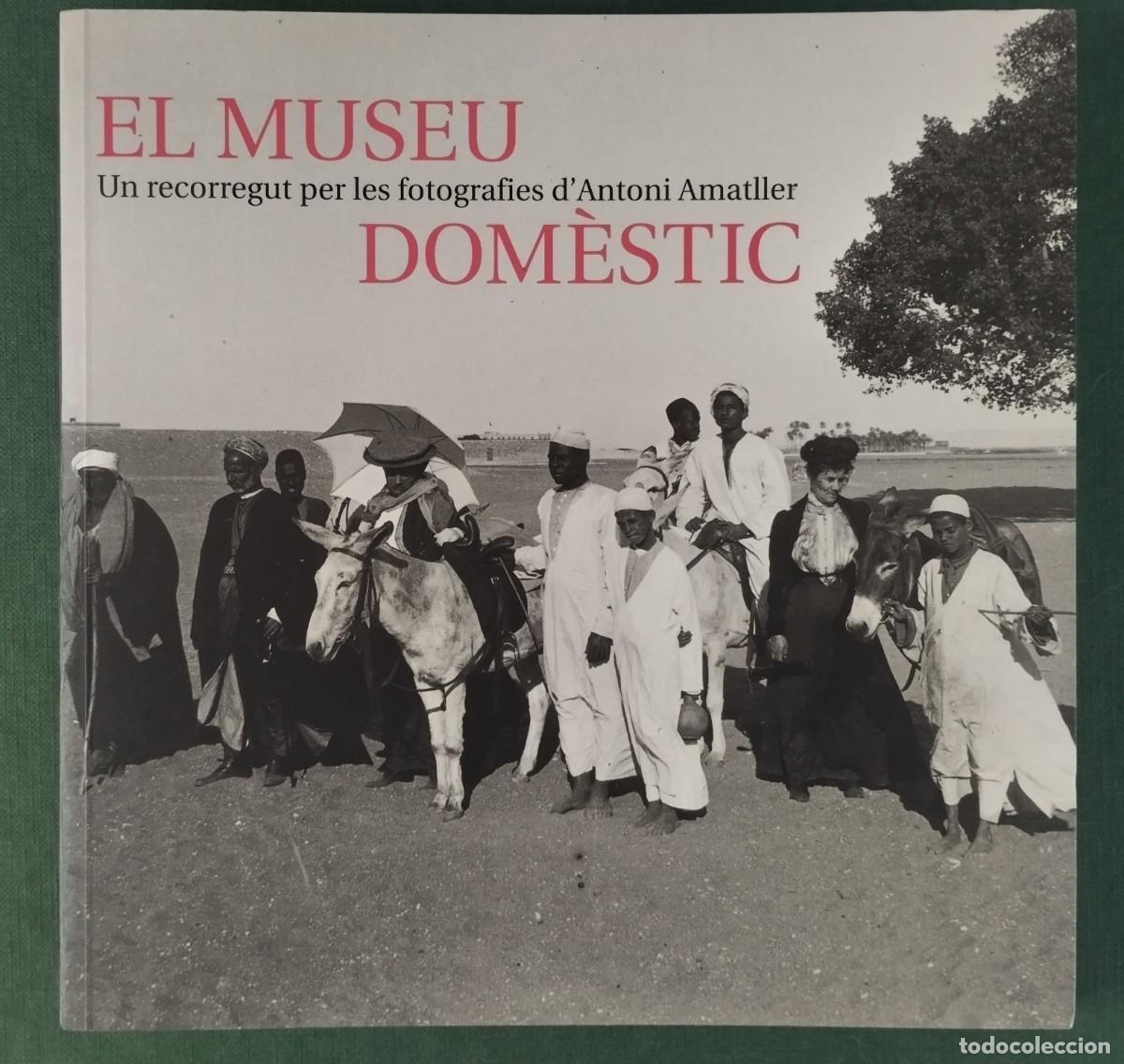 Libros de segunda mano: EL MUSEU DOM&Egrave;STIC. UN RECORREGUT PER LES FOTOGR&Agrave;FIES D'ANTONI AMATLLER.