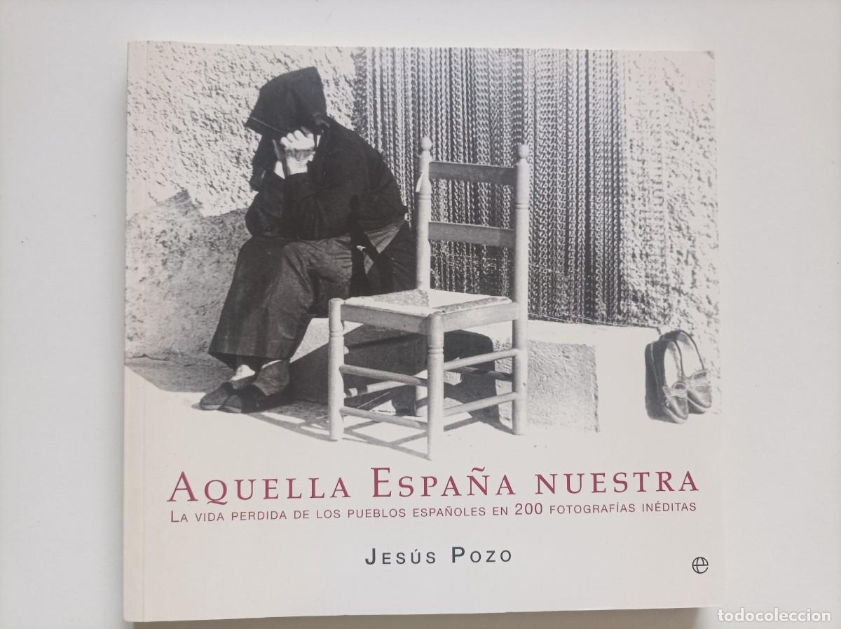 Libros de segunda mano: AQUELLA ESPA&Ntilde;A NUESTRA LA VIDA PERDIDA DE LOS PUEBLOS ESPA&Ntilde;OLES EN 200 FOTOGRAF&Iacute;AS IN&Eacute;DITAS.