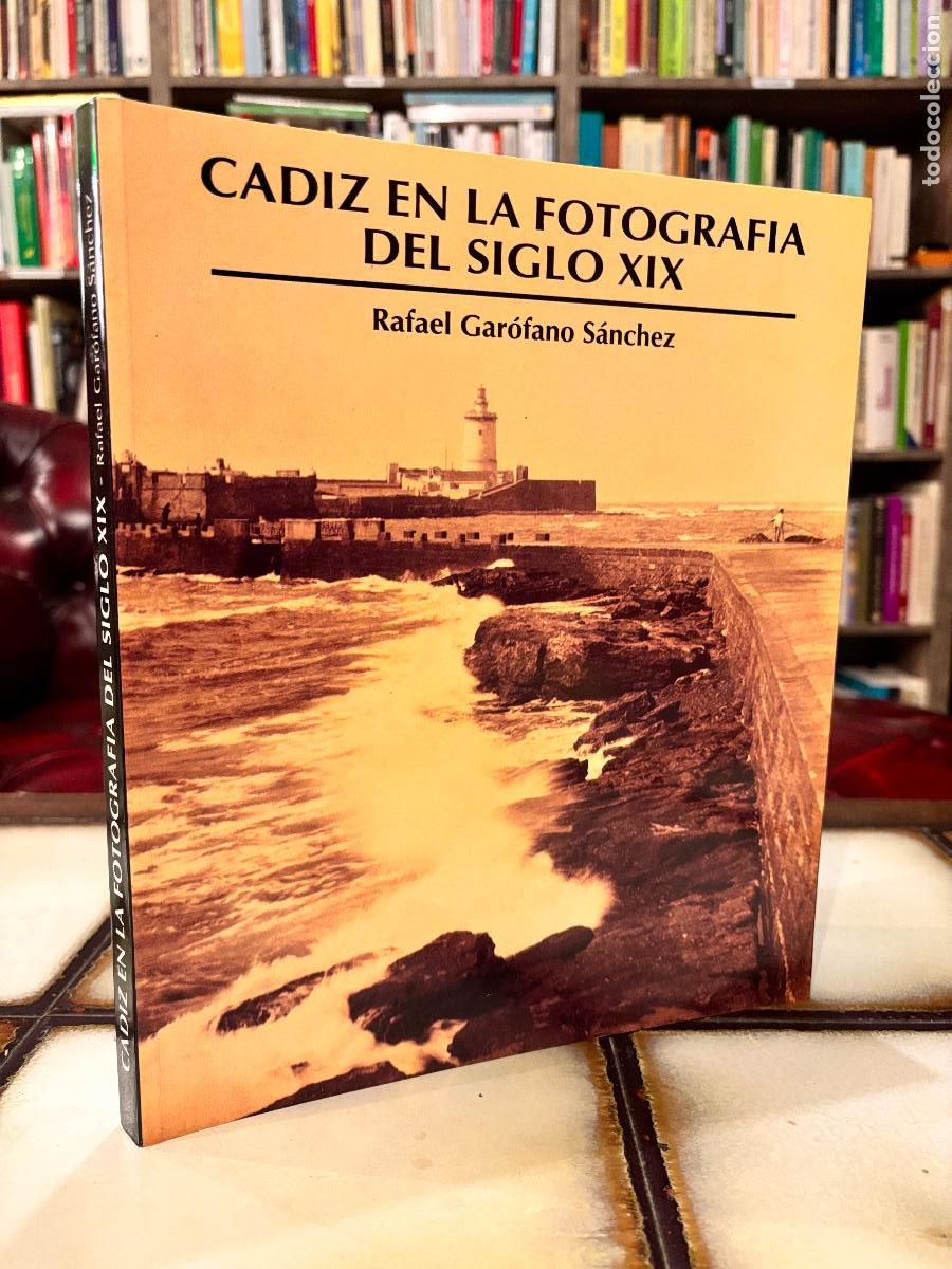 Libros de segunda mano: C&aacute;diz en la fotograf&iacute;a del siglo XIX. Rafael Gar&oacute;fano S&aacute;nchez