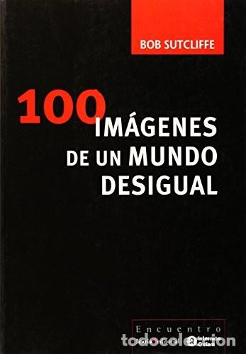 Libros de segunda mano: 100 Im&aacute;genes de un Mundo Desigual - Sutcliffe, Bob - Icaria Editorial - Encuentro, N&ordm; 12