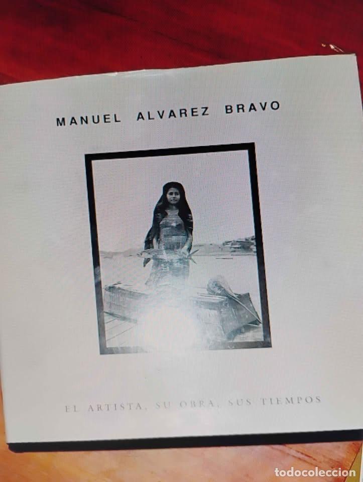 Libros de segunda mano: Manuel &Aacute;lvarez Bravo El Artista, Su Obra, Sus Tiempos