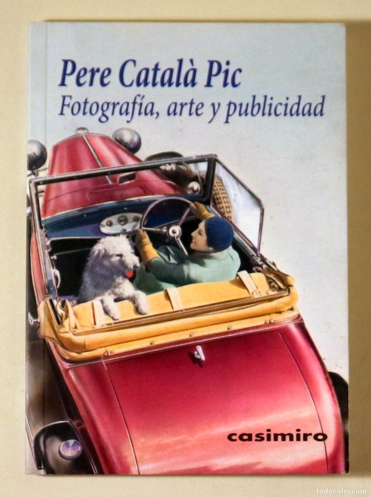 Libri di seconda mano: Catal&agrave; Pic, Pere - PERE CATAL&Agrave; PIC: Fotograf&iacute;a, arte y publicidad - Madrid 2015 - Ilustrado