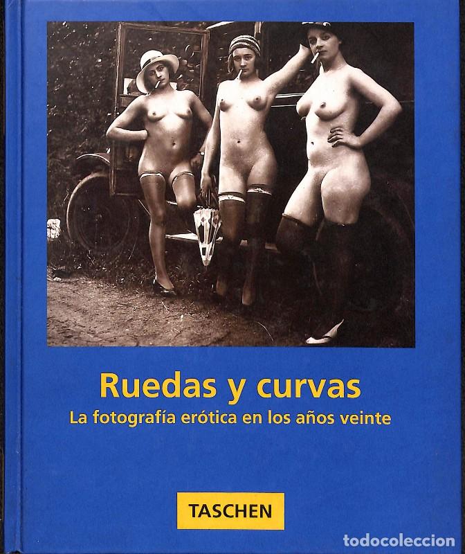 Libros de segunda mano: Ruedas y curvas: La fotograf&iacute;a er&oacute;tica en los a&ntilde;os veinte - Walter H&ouml;nscheidt y Uwe Scheid - Taschen