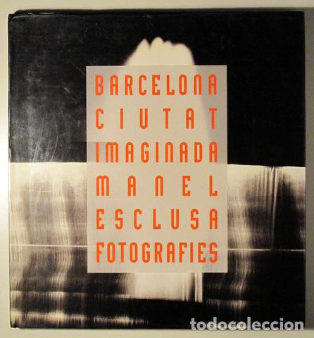 Libri di seconda mano: ESCLUSA, Manel ( Joan Brossa, introduc.) - BARCELONA CIUTAT IMAGINADA - Barcelona 1988 - Fotografies