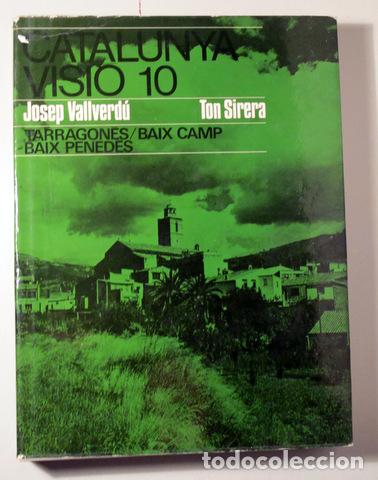Libri di seconda mano: VALLVERD&Uacute;, Josep - SIRERA, Ton - CATALUNYA VISI&Oacute; 10 Tarragon&egrave;s / Baix Camp / Baix Pened&egrave;s - Barcelon