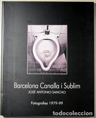 Livres d'occasion: SANCHO, Jos&eacute; Antonio - BARCELONA CANALLA I SUBLIM. FOTOGRAFIES 1979.99 - Barcelona 2011 - Molt il&middot;lu