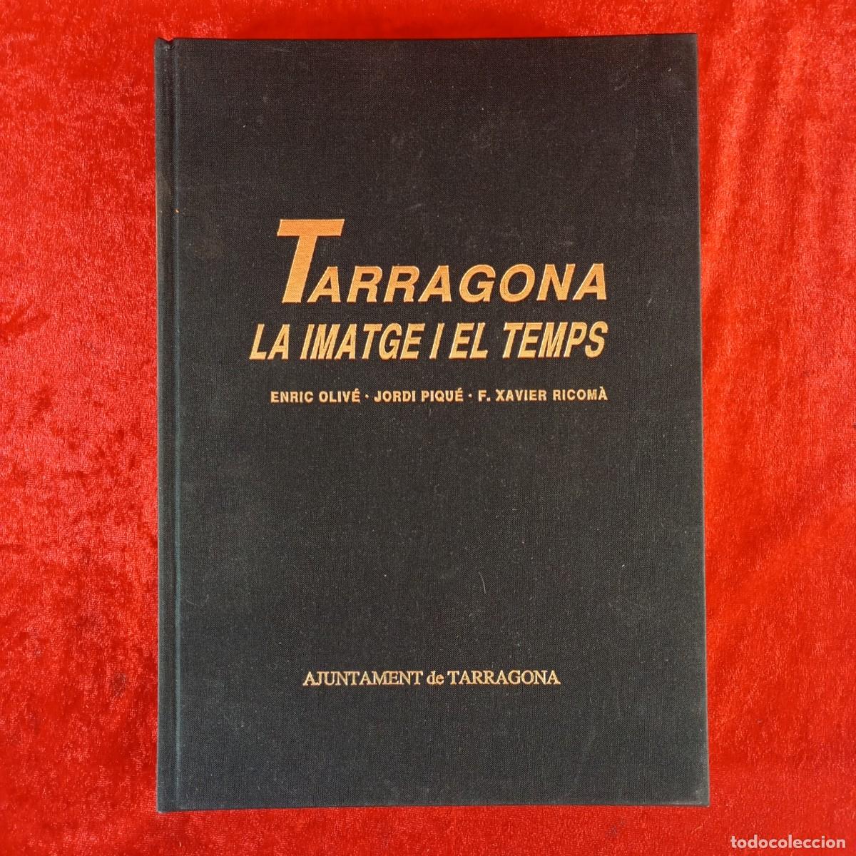 Libros de segunda mano: TARRAGONA, LA IMATGE I EL TEMPS - E. OLIV&Eacute;, J. PIQU&Eacute;, F.X. RICOM&Agrave; -AJUNTAMENT TARRAGONA -1990 / 5405