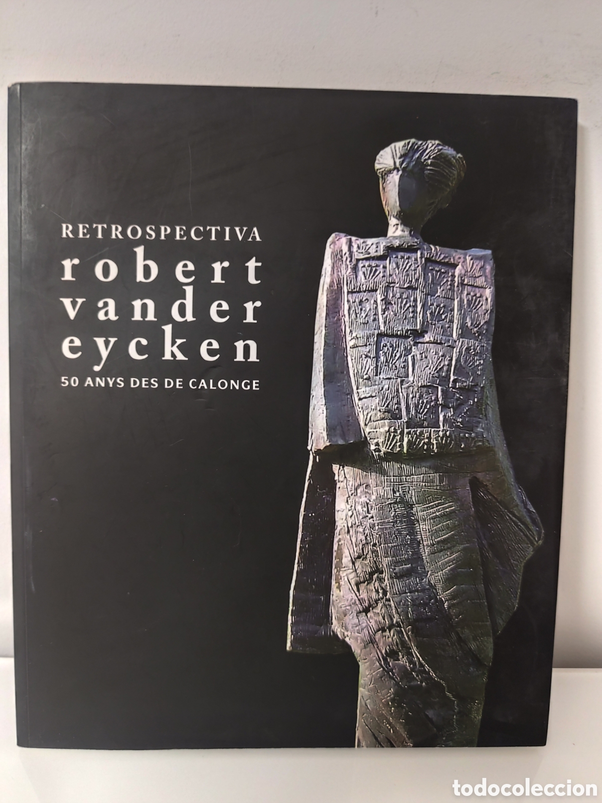 Libros de segunda mano: CATALOGO PINTURA Y ESCULTURA - RETROSPECTIVA ROBERT VANDER EYCKEN 50 ANYS DES DE CALONGE