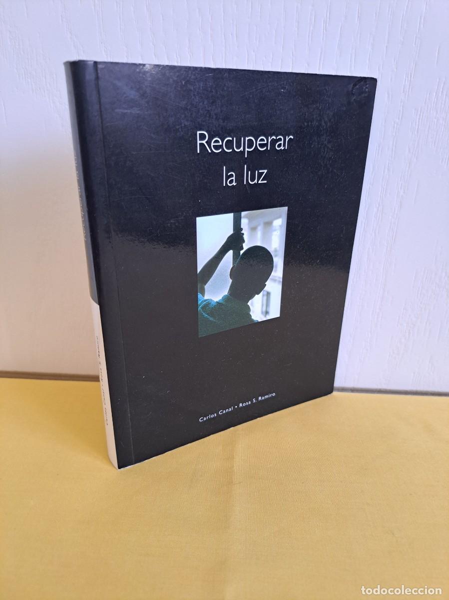 Libros de segunda mano: CARLOS CANAL Y ROSA S. RAMIRO - RECUPERAR LA LUZ - 2005