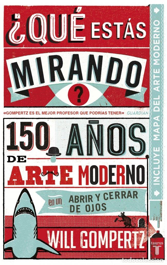 Libros de segunda mano: &iquest;Qu&eacute; Est&aacute;s Mirando?: 150 A&ntilde;os de Arte Moderno en un Abrir y Cerrar de Ojos - Will Gompertz - Taurus