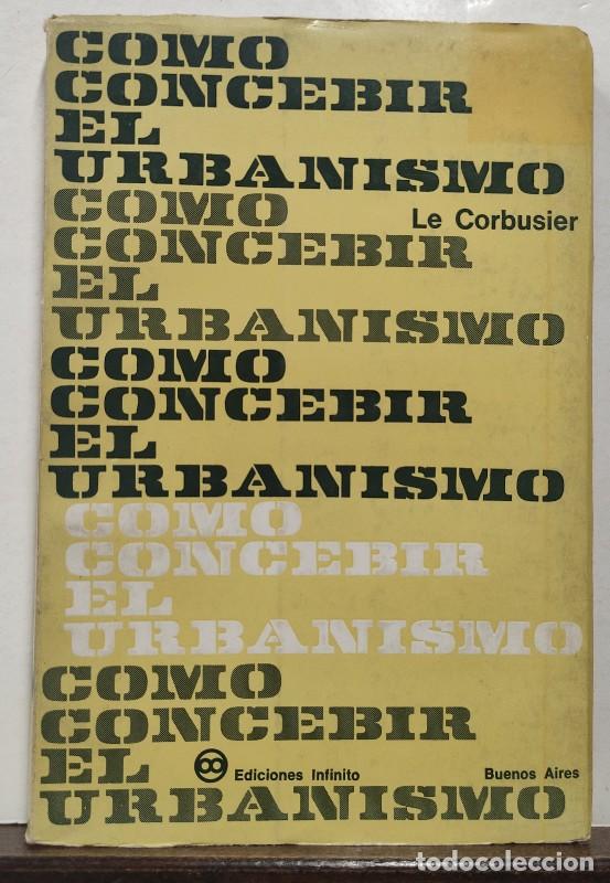 Libros de segunda mano: C&oacute;mo concebir el urbanismo - Le Corbusier - Ediciones Infinito - Buenos Aires 1967 -