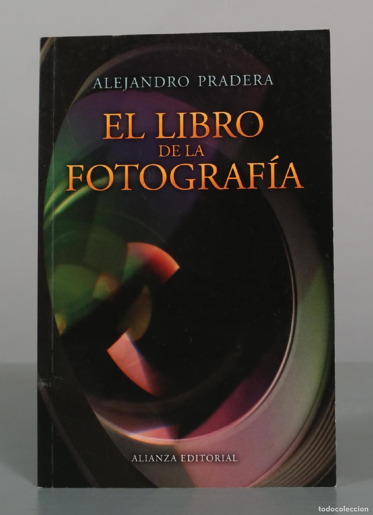 Libros de segunda mano: El libro de la fotograf&iacute;a - Alejandro Pradera - Alianza Editorial