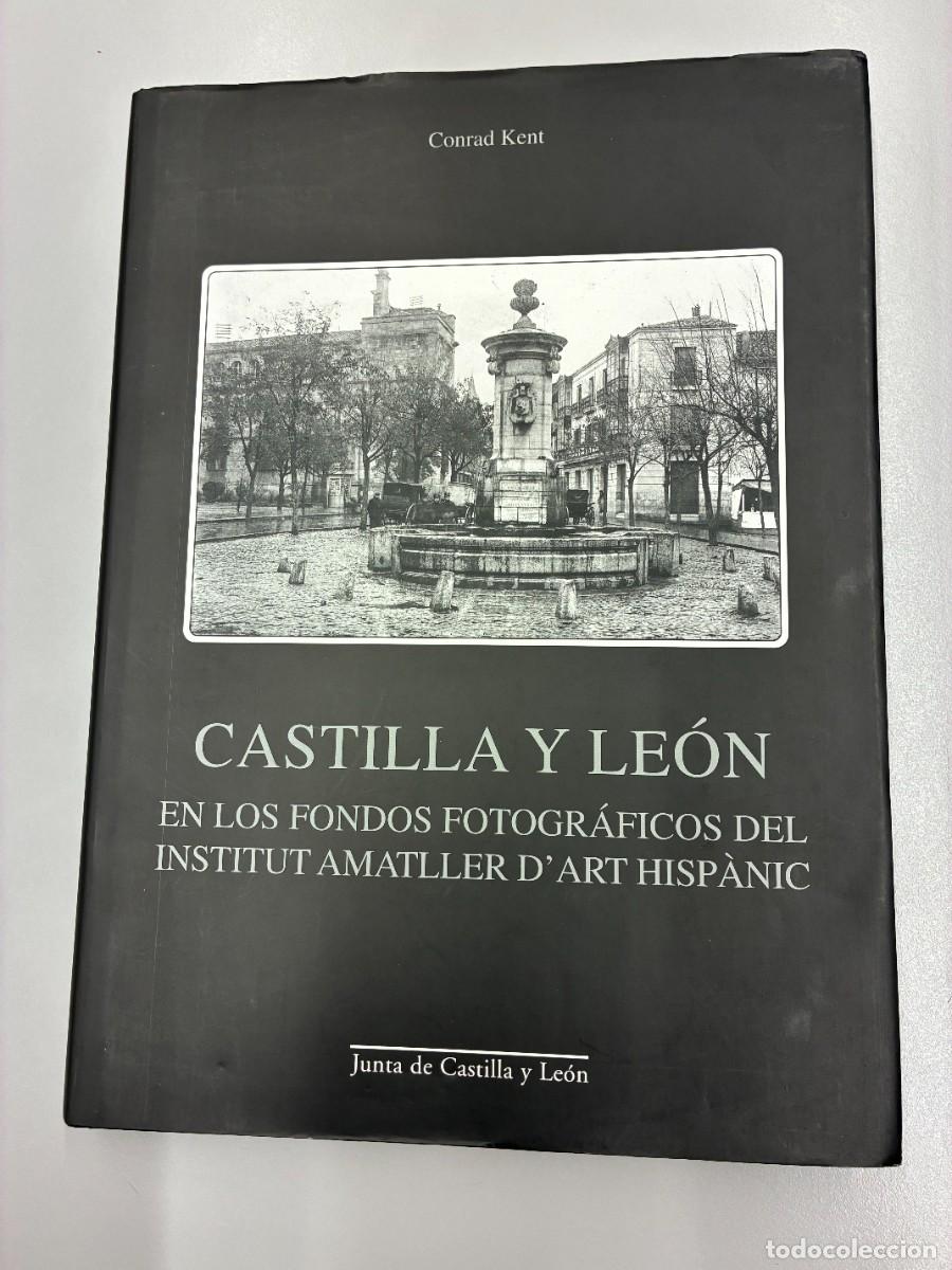 Libros de segunda mano: CASTILLA Y LE&Oacute;N EN LOS FONDOS FOTOGR&Aacute;FICOS DEL INSTITUT AMATLLER D'ART HISP&Agrave;NIC. TEXTOS: CONRAD KENT
