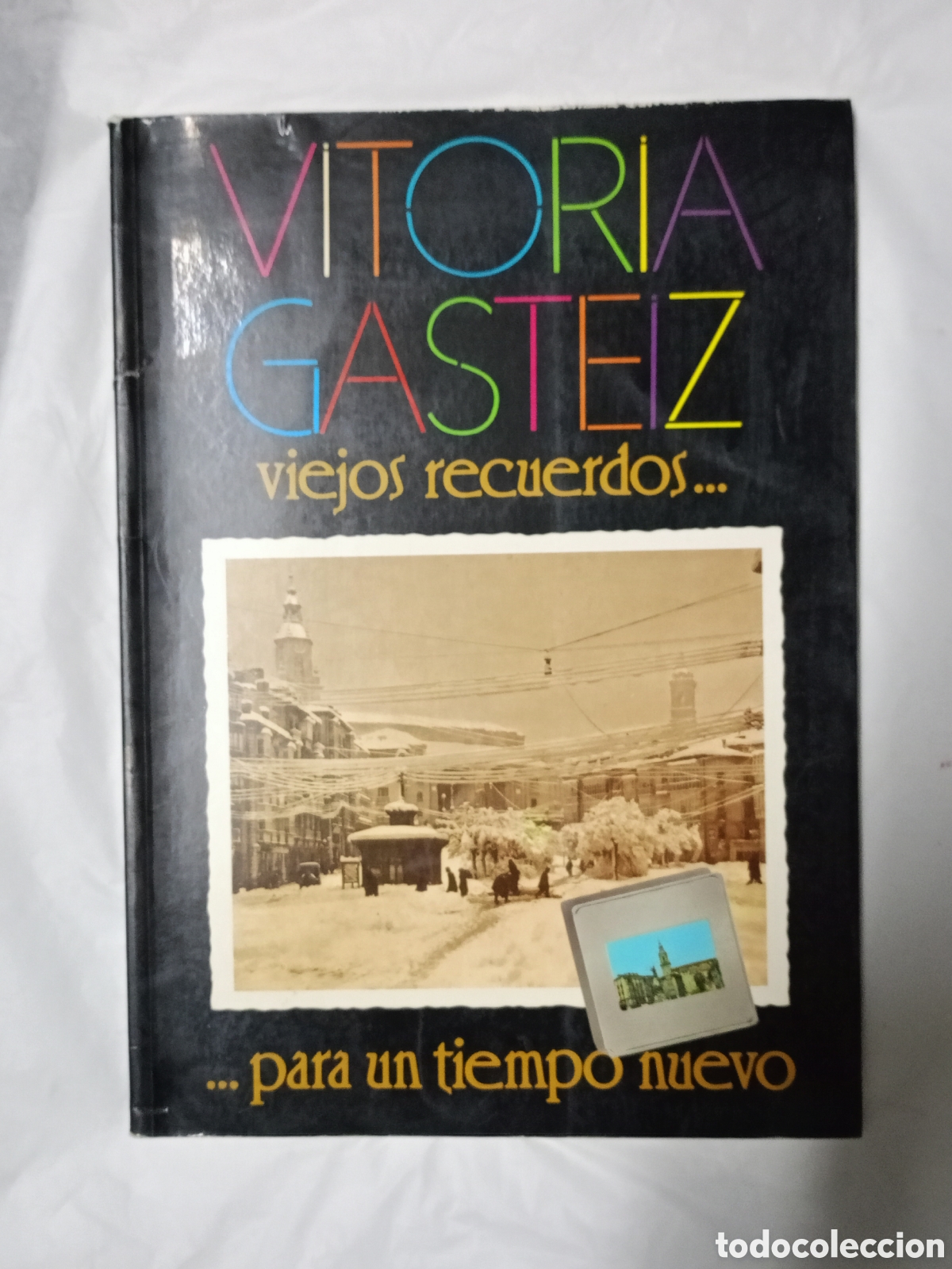 Libros de segunda mano: VITORIA GASTEIZ VIEJOS RECUERDOS PARA UN TIEMPO NUEVO ( FOTOGRAFIAS EN BLANCO Y NEGRO )