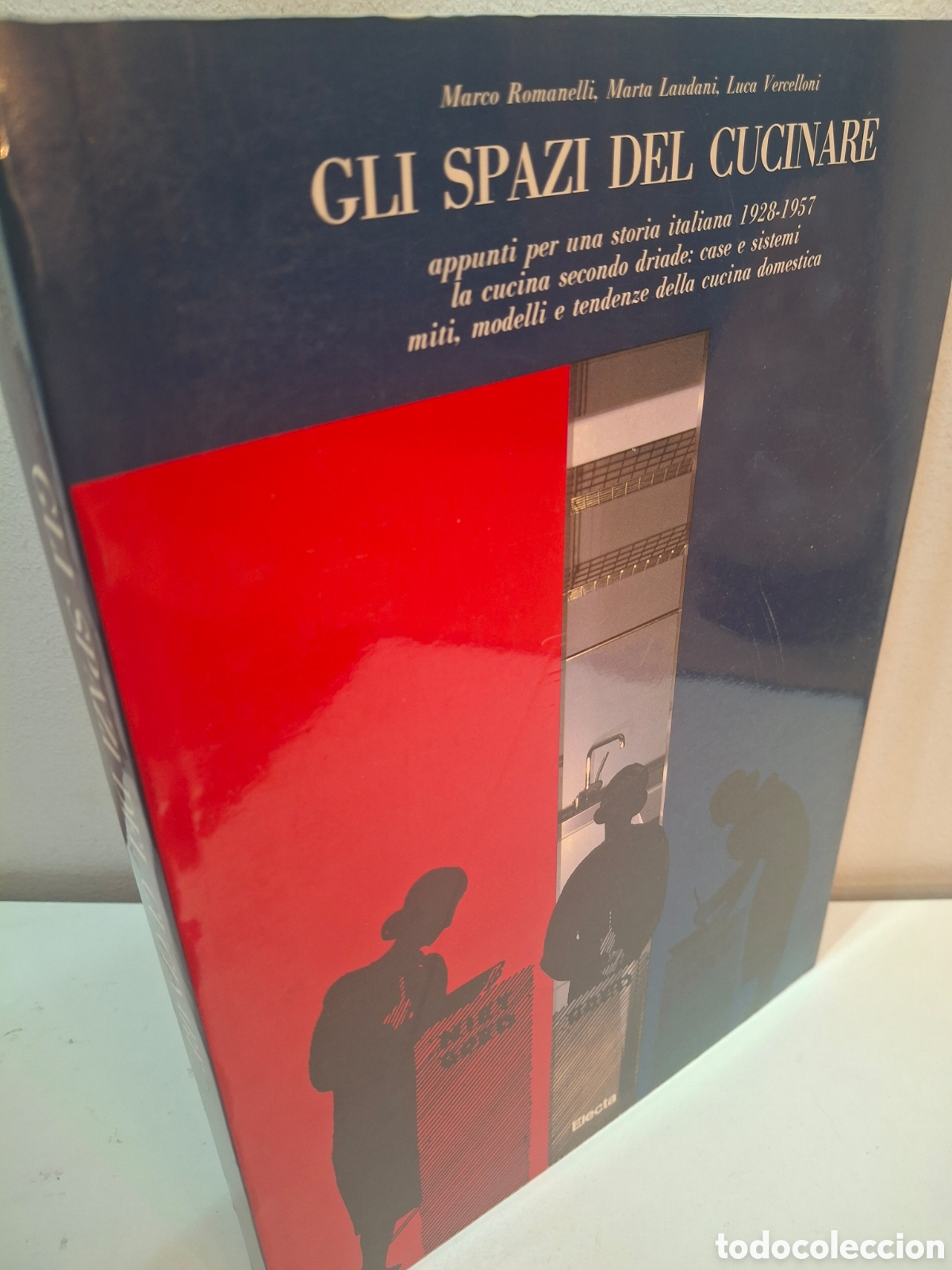Gebrauchte B&uuml;cher: GLI SPAZI DEL CUCINARE, APPPUNTI PER UNA STORIA ITALIANA 1928-1957, ELECTA, 1990