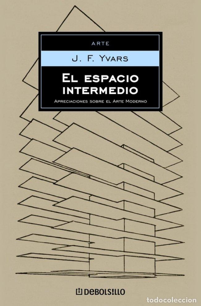 Libros de segunda mano: El Espacio Intermedio: Apreciaciones Sobre el Arte Moderno - Jos&eacute; Francisco Yvars - Debolsillo - Ens