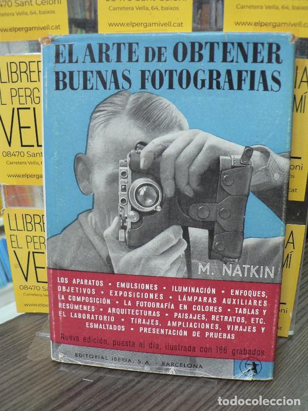Libros de segunda mano: El arte de obtener buenas fotograf&iacute;as - Natkin, M. - Editorial Iberia, S.A. - 1952, 3&ordf; ed.