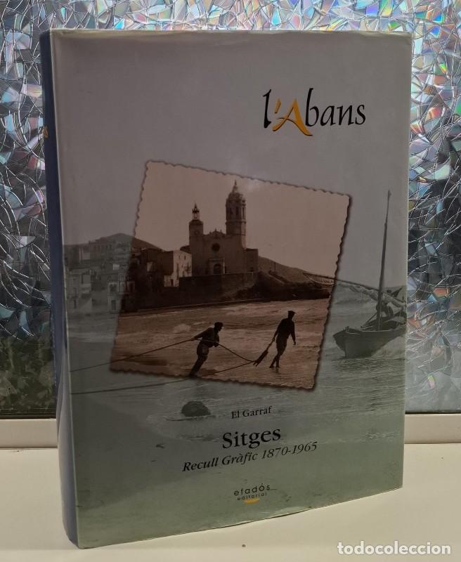 Libros de segunda mano: L'Abans. El Garraf: Sitges. Recull Gr&agrave;fic 1870-1965 - Roland Sierra i Farreras - Editorial Efad&oacute;s -
