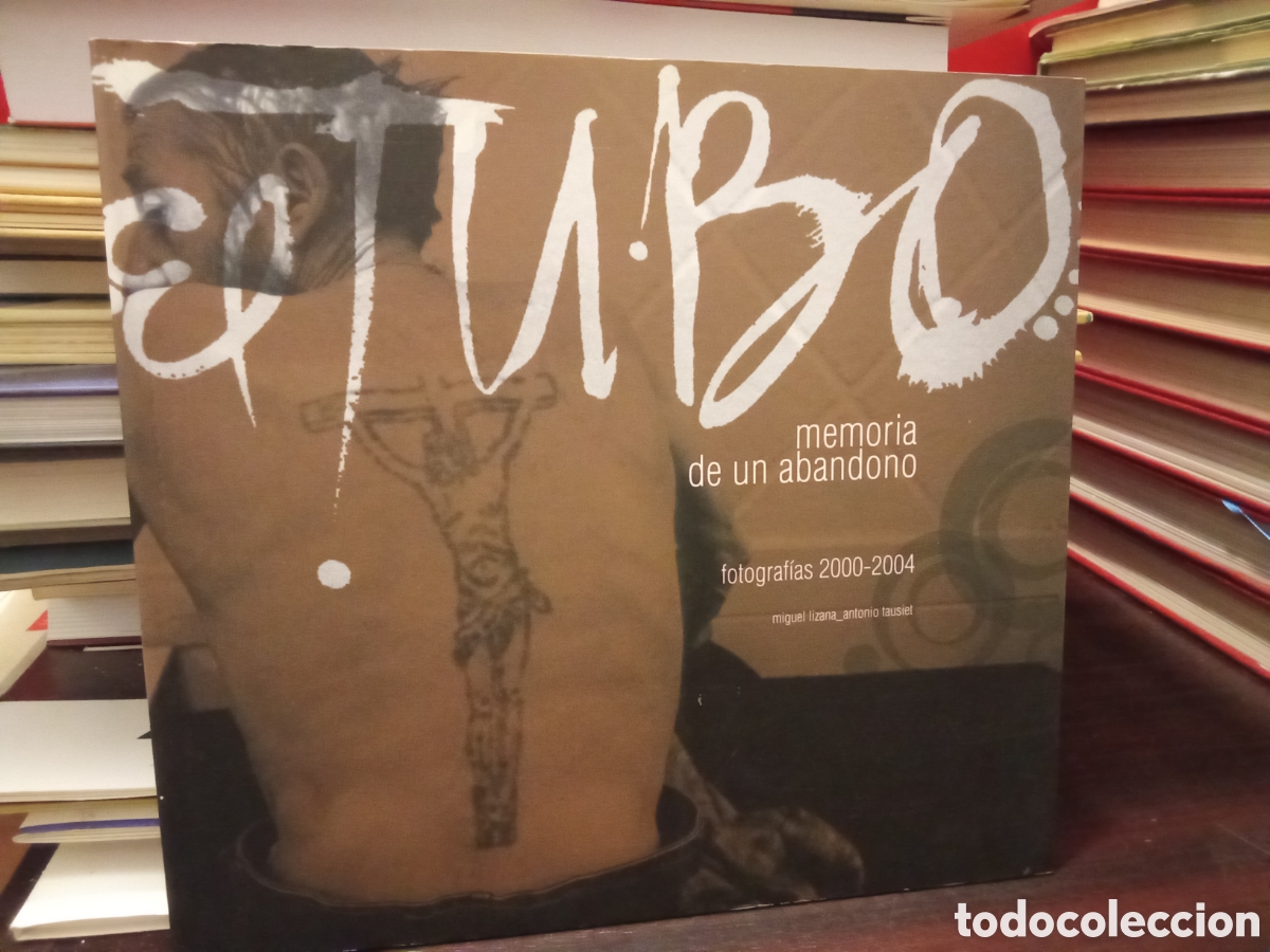 Libros de segunda mano: El TUBO ☆ Memoria de un Abandono ~ Miguel Lizana // Antonio Tausiet ~ FOTOGRAFIAS