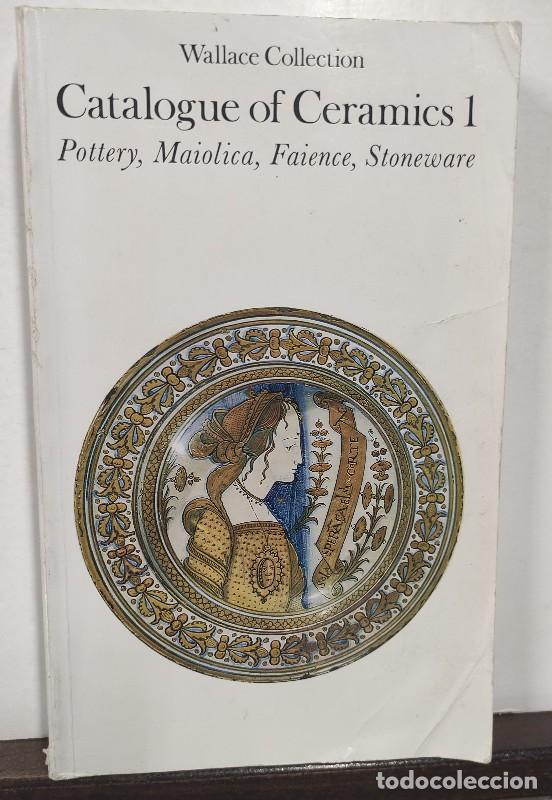 Libros de segunda mano: Catalogue of Ceramics 1: Pottery, Maiolica, Faince, Stoneware - CERAMICA Wallace Collection -