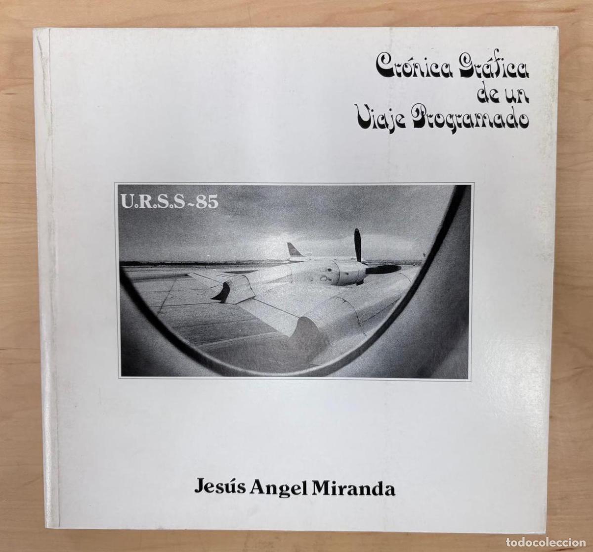 Libros de segunda mano: CR&Oacute;NICA GR&Aacute;FICA DE UN VIAJE PROGRAMADO. URSS-85. JES&Uacute;S ANGEL MIRANDA. 1985