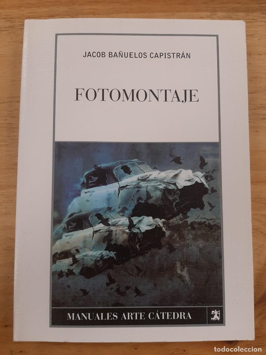 Libros de segunda mano: Fotomontaje - Jacob Ba&ntilde;uelos Capistr&aacute;n - Ediciones C&aacute;tedra, 2008