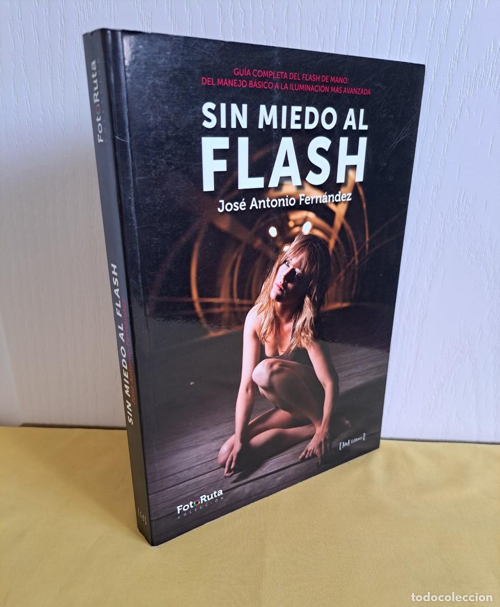 Libros de segunda mano: JOSE ANTONIO FERNANDEZ - SIN MIEDO AL FLASH - 2012