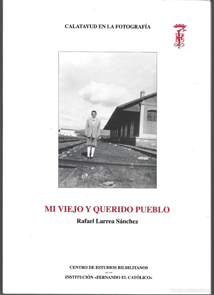 Libros de segunda mano: Rafael LARREA S&Aacute;NCHEZ : Mi viejo y querido pueblo. 76 p. 21 x 30 cm. Calatayud en la Fotograf&iacute;a, Ins