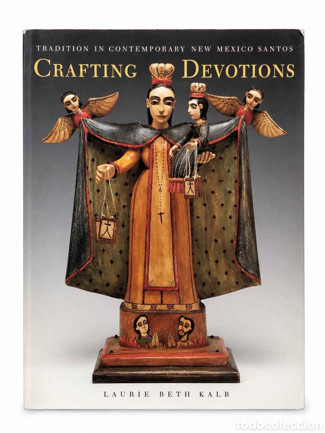 Libros de segunda mano: Laurie Beth Kalb &ndash; Crafting Devotions: Tradition in Contemporary New Mexico Santos &ndash; 1994